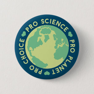Pro Choice Pro Science Pro Planet Earth Button