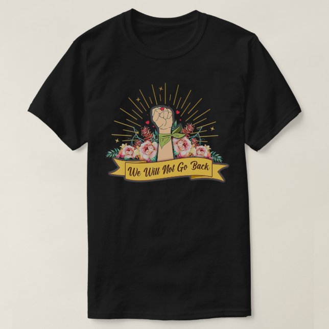 PRO-CHOICE WE WILL NOT GO BACK T-Shirt (Design vorne)