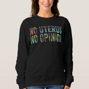 Pro Choice Women No Uterus No Opinion März Democr Sweatshirt