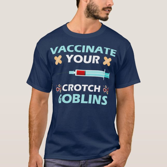 Pro Impfung Impfung Ihre Crotch Goblins impfen T-Shirt (Vorderseite)