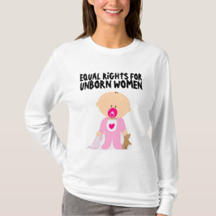 PRO-Leben, Gleiche Rechte für ungeborene Frauen T- T-Shirt