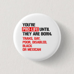 Pro-Life bis sie geboren sind Button