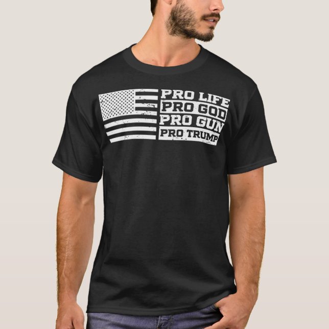 Pro Life Pro God Pro Gun Pro Trump American Flag T-Shirt (Vorderseite)