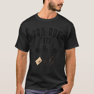 Pro Roe 1973 70er 1970s Vintag Retro Verließ Me Al T-Shirt