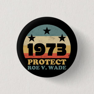 Pro Roe 1973 Protect Roe v Wade Button