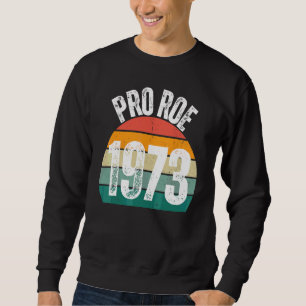 Pro Roe 1973 Roe Vs Wade Pro Wahl Frauenrechte Sweatshirt