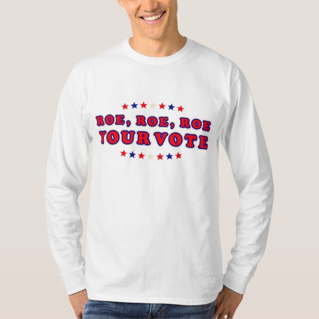 Pro Roe Pro Choice Women's Rights Roe Roe Your T-Shirt (Vorderseite)