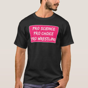 Pro Science Pro Choice Pro Wrestling Abortion Righ T-Shirt