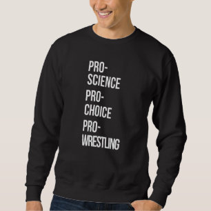 Pro Science Pro Choice Pro Wrestling Sweatshirt