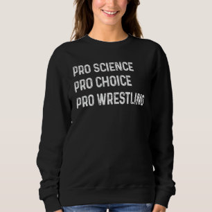 Pro Science Pro Choice Pro Wrestling Sweatshirt