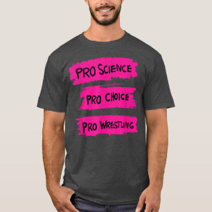 Pro Science Pro Choice Pro Wrestling  T-Shirt