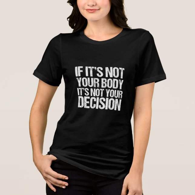 Pro Wahl nicht Ihr Körper, nicht Ihre Entscheidung Tri-Blend Shirt (Vorderseite)