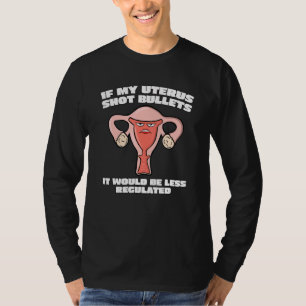 Pro Wahl, ob meine Uterusschusskugeln die Rechte d T-Shirt