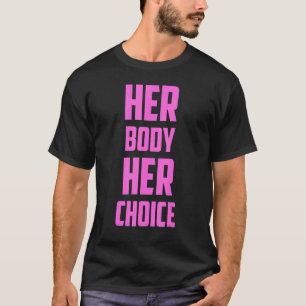 Pro wählt ihren Körper ihre Kundgebung für Abtreib T-Shirt