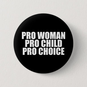 Pro Women Pro Child Pro Choice Button