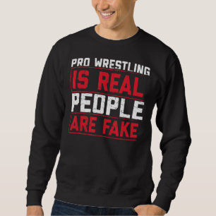 Pro Wrestling ist reale Menschen sind Fake Sweatshirt