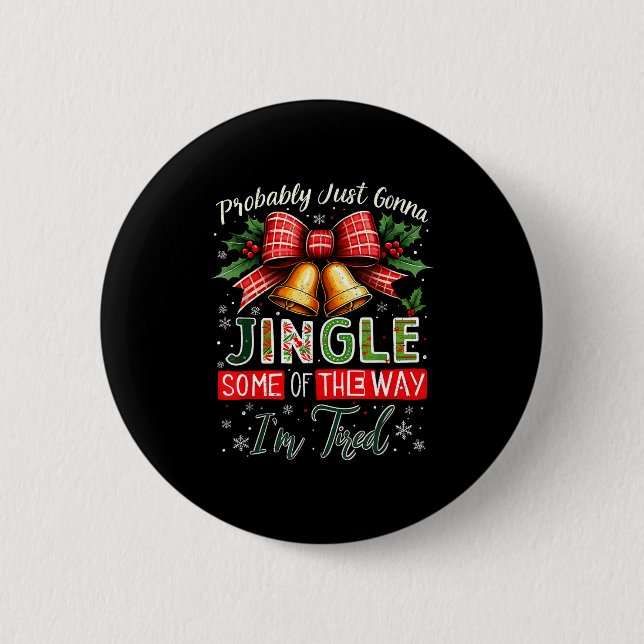 Probably Just Gonna Jingle Some Of The Way Christm Button (Vorderseite)