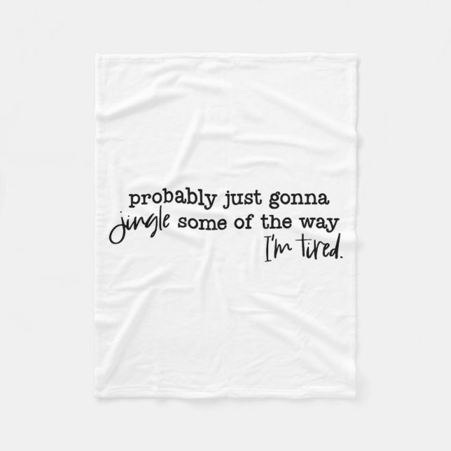 Probably Just Gonna Jingle Some Of The Way I'm Tir Fleecedecke (Vorderseite)