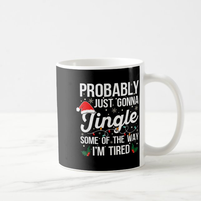 Probably Just Gonna Jingle Some Of The Way I'm Tir Kaffeetasse (Rechts)
