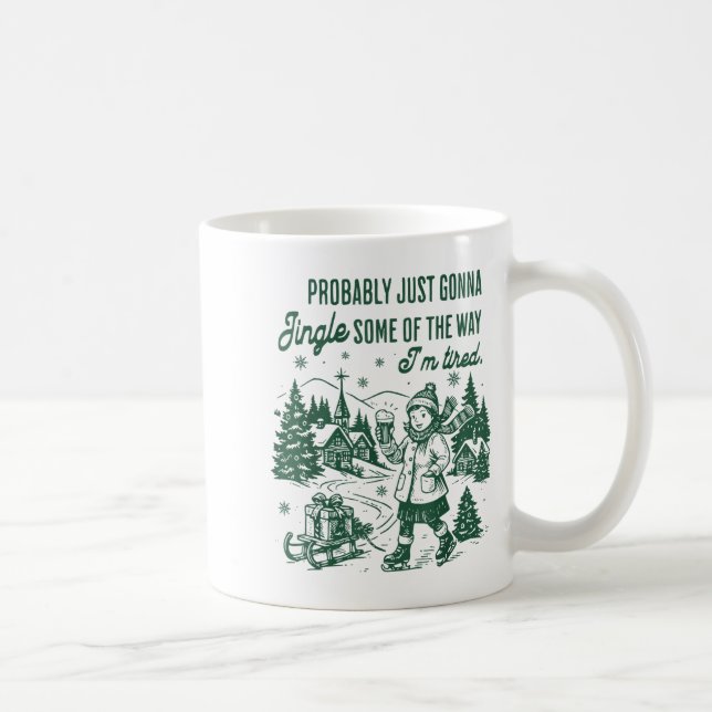 Probably Just Gonna Jingle Some Of The Way I'm Tir Kaffeetasse (Rechts)