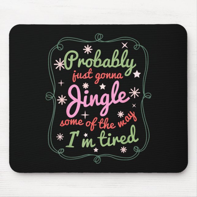 Probably Just Gonna Jingle Some Of The Way I'm Tir Mousepad (Vorne)