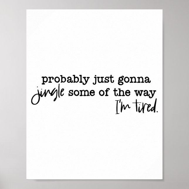 Probably Just Gonna Jingle Some Of The Way I'm Tir Poster (Vorne)