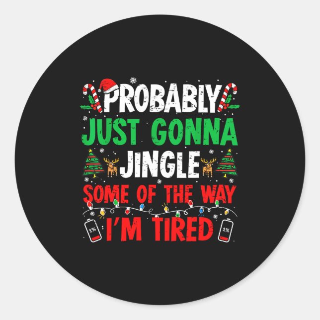 Probably Just Gonna Jingle Some Of The Way I'm Tir Runder Aufkleber (Vorderseite)