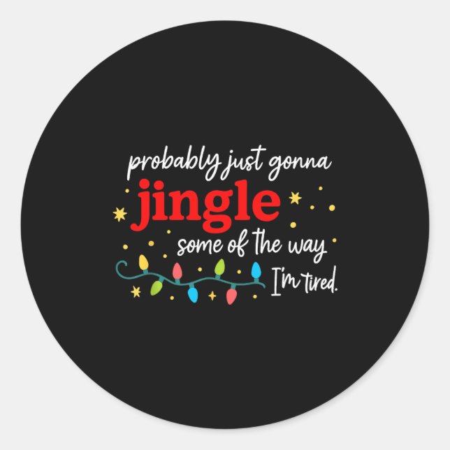Probably Just Gonna Jingle Some Of The Way I'm Tir Runder Aufkleber (Vorderseite)