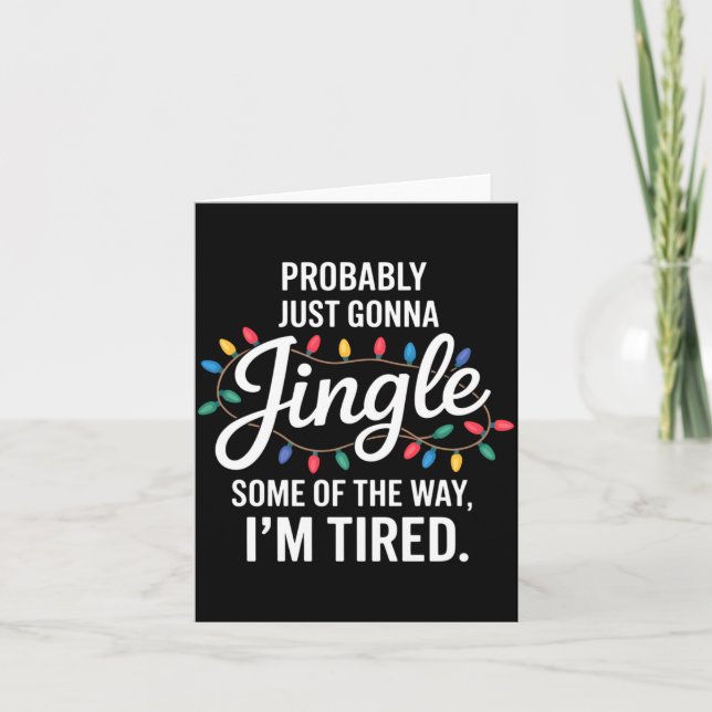 Probably Just Gonna Jingle Some Of The Way Tired C Karte (Vorderseite)