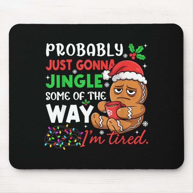 Probably Just Gonna Jingle Some Of The Way Tired C Mousepad (Vorne)