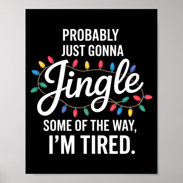 Probably Just Gonna Jingle Some Of The Way Tired C Poster (Vorne)