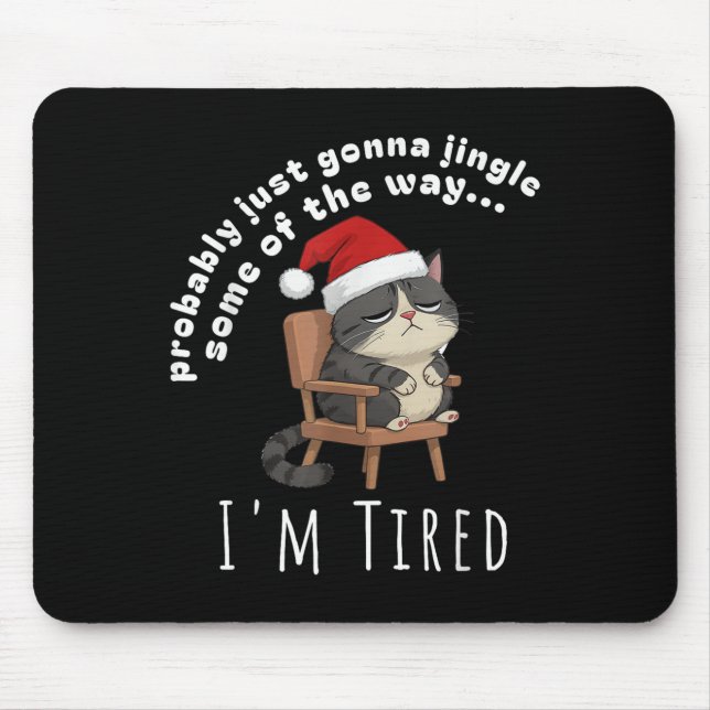 Probably Just Gonna Jingle Some Tired Cat Funny Ch Mousepad (Vorne)