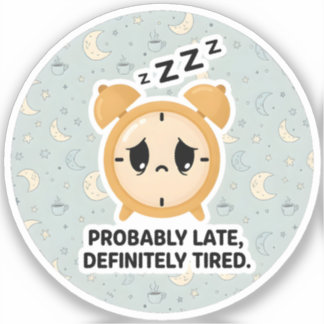 Probably Late, Definitely Tired Aufkleber