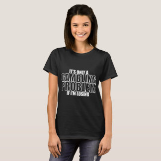 Problem beim Spielen Las Vegas Casino Poker Spiele T-Shirt
