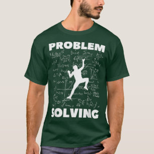 Problem Lösung Climber Geschenkklettern, Bould T-Shirt