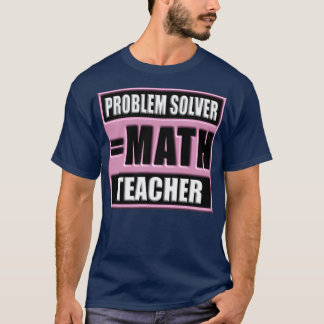 PROBLEM SOLVER MATH LEHRER 61 T-Shirt