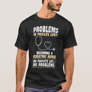 Probleme im Privatleben Werden Altenpfleger T-Shirt