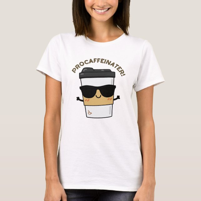 Procaffeinator Funny Coffein Coffee Puin T-Shirt (Vorderseite)