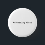 Processing Focus Minimalist Typewriter Pin Button<br><div class="desc">Signal the status. A high-contrast, minimalist pin featuring bold typewriter text for your bag, jacket, or office lanyard—letting others know you are in the zone.</div>