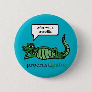 Procrastigator (nachher, während, Krokodil) Button