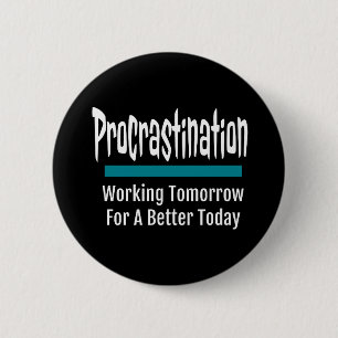 Procrastination Funny Button