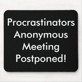 Procrastinators-anonyme Sitzung hinausgeschoben! Mousepad