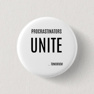 Procrastinators VEREINIGEN lustigen Knopf Button