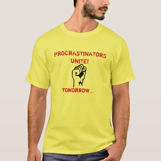 PROCRASTINATORS VEREINIGEN! T-Shirt (Vorderseite)