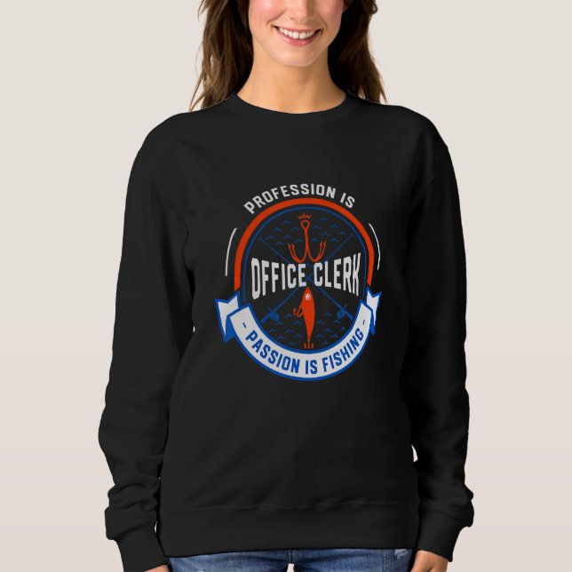 Profession Is Office Clerk Passion Is Fishing Sweatshirt (Vorderseite)