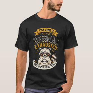 Professionell erschöpfter Waschbär T-Shirt