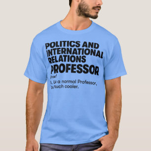Professor für Politik und internationale Beziehung T-Shirt