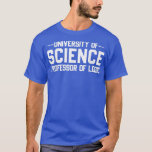 Professor of Logic At The University of Science Sy T-Shirt<br><div class="desc">Professor of Logic At The University of Science Syllogistic1712 .</div>