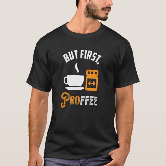 Proffee First Protein Powder Coffee Workout T-Shirt (Vorderseite)