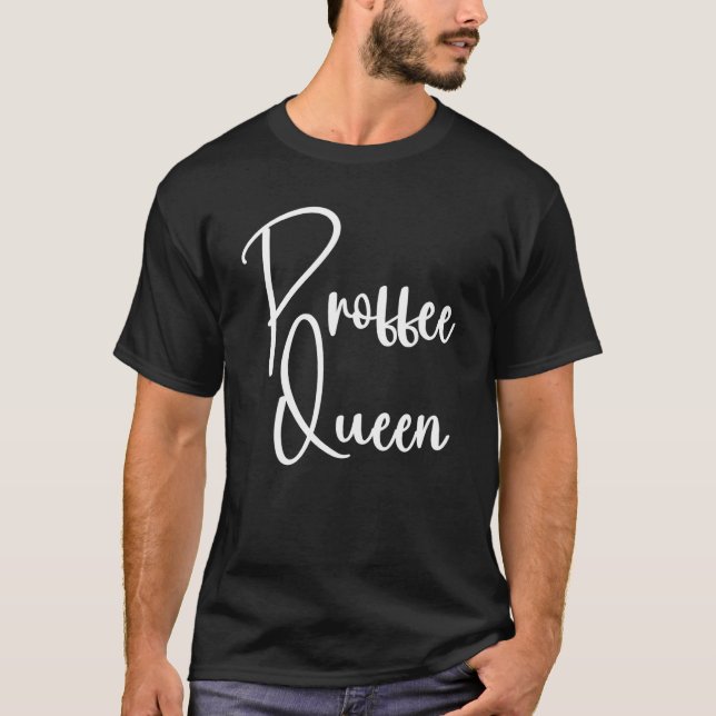 Proffee Queen Coffee Protein Healthy Mind Coffee W T-Shirt (Vorderseite)